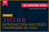 Atelier :  Oeufs de Yoni - Niveau 1 en français